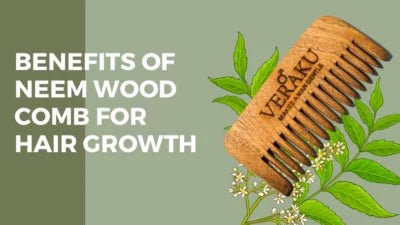 Top Secret Benefits of Neem Wood Comb for Hair Growth - Veraku - Veraku